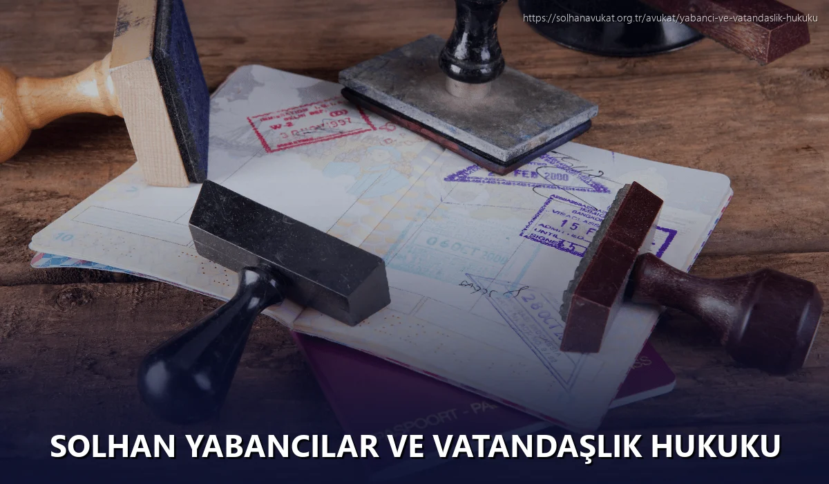 Solhan Yabancılar ve Vatandaşlık Hukuku